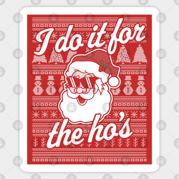 I Do It For The Ho's Funny Santa Claus Xmas Ugly Christmas Sticker by OrangeMonkeyArt